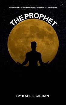 The Prophet by Kahlil Gibran (Annotated): Illustrated original edition 1923