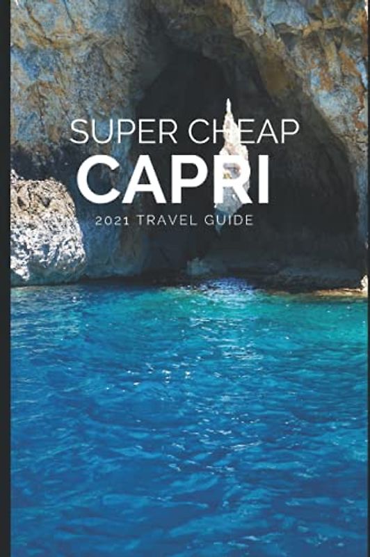 Super Cheap Capri Travel Guide 2021: How to Enjoy a $1,000 Trip to Capri for $200