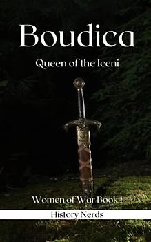 Boudica: Queen of the Iceni (Women of War, Band 1)