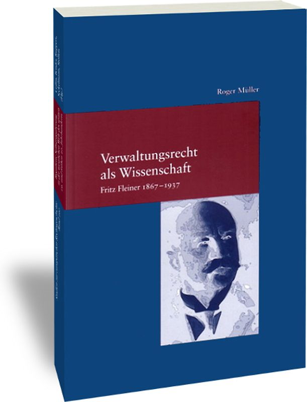 Verwaltungsrecht als Wissenschaft. Fritz Fleiner 1867-1937