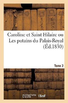 Caroline et Saint Hilaire ou Les putains du Palais-Royal. Tome 2
