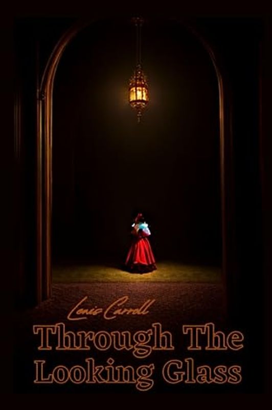 Through the Looking Glass (And What Alice Found There) Illustrated