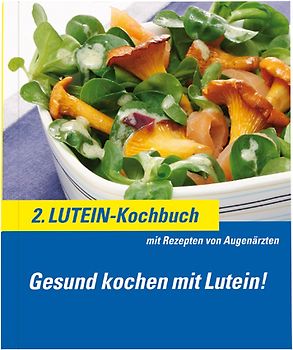 2. Lutein-Kochbuch. Gesund kochen mit Lutein! Mit Rezepten von Augenärzten