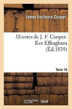 Oeuvres de J. F. Cooper. T. 16 Eve Effingham