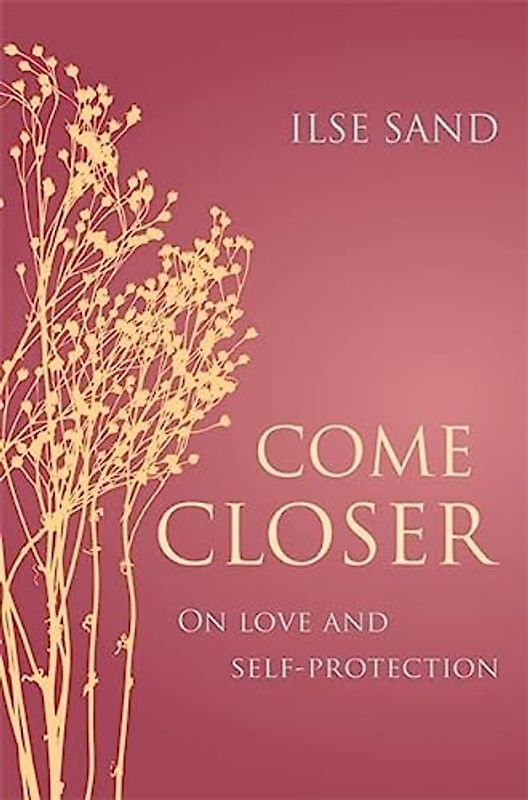 Come Closer: On Love and Self-Protection