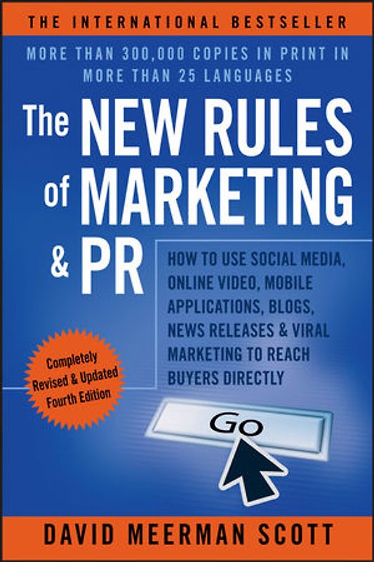 The New Rules of Marketing & PR. How to Use Social Media, Online Video, Mobile Applications, Blogs, News Releases, and Viral Marketing to Reach Buyers Directly