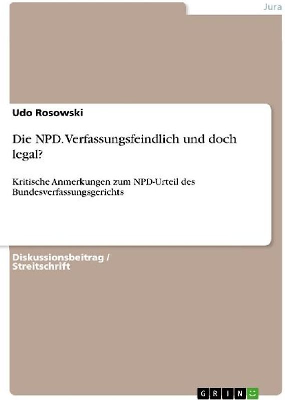 Die NPD. Verfassungsfeindlich und doch legal?