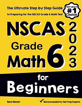 NSCAS Grade 6 Math for Beginners: The Ultimate Step by Step Guide to Preparing for the NSCAS Math Test