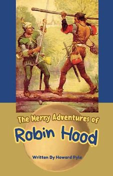 The Merry Adventures of Robin Hood: A classic Adventure novel by Howard Pyle (Annotated)