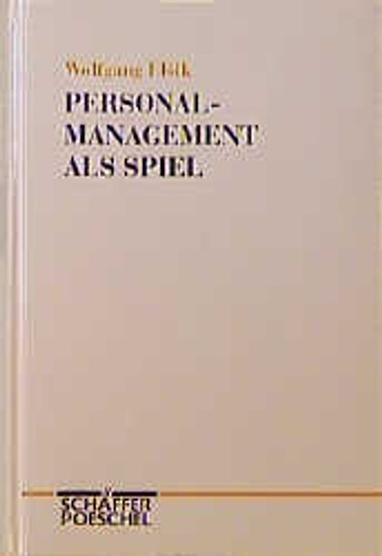 Personalmanagement als Spiel. Handeln und Struktur in der Personalwirtschaft