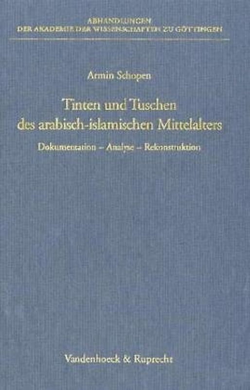 Tinten und Tuschen des arabisch-islamischen Mittelalters. Dokumentation – Analyse – Rekonstruktion