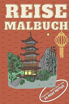 REISEMALBUCH TRAVEL INSPIRATION 50 NEUE MOTIVE: Reisemalbuch zum Träumen und Planen | Reiseinspiration mit 50 tollen Motiven | Malen für Erwachsene ... | Entspannung, Ablenkung und Anti-Stress