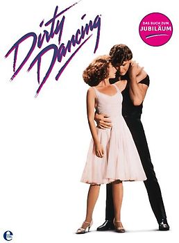 Dirty Dancing-Das große Buch zum Filmjubiläum