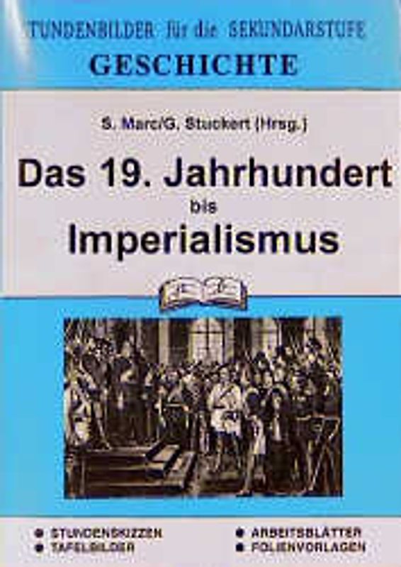 Geschichte / Das 19. Jahrhundert bis Imperialismus. Stundenbilder für die Unterrichtspraxis