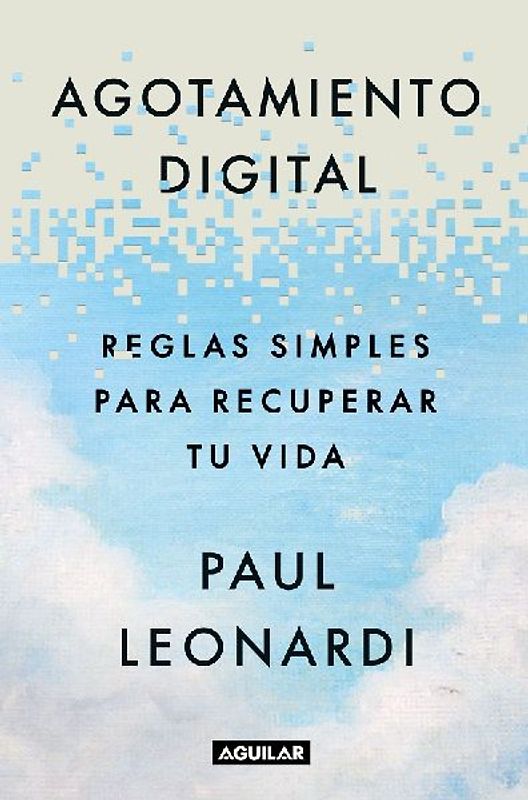 Agotamiento Digital. Reglas Simples Para Recuperar Tu Vida / Digital Exhaustion: Simple Rules for Reclaiming Your Life