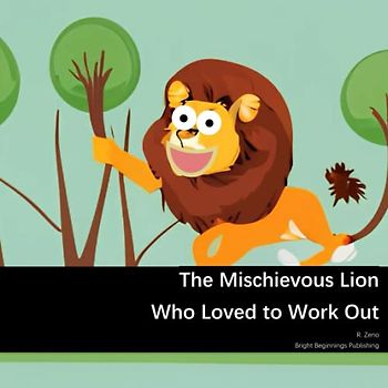 The Mischievous Lion Who Loved to Work Out (Awesome Animals Whom Loved to Work Out)