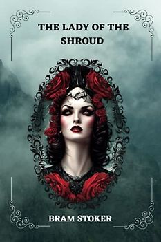 THE LADY OF THE SHROUD By Bram Stoker