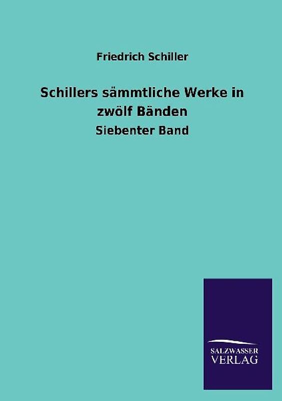 Schillers sämmtliche Werke in zwölf Bänden