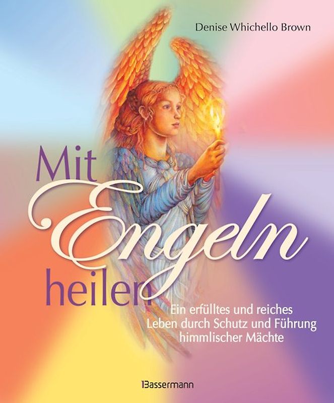 Mit Engeln heilen: Das Praxisbuch zur Kommunikation und Heilung durch die Kraft der Engel