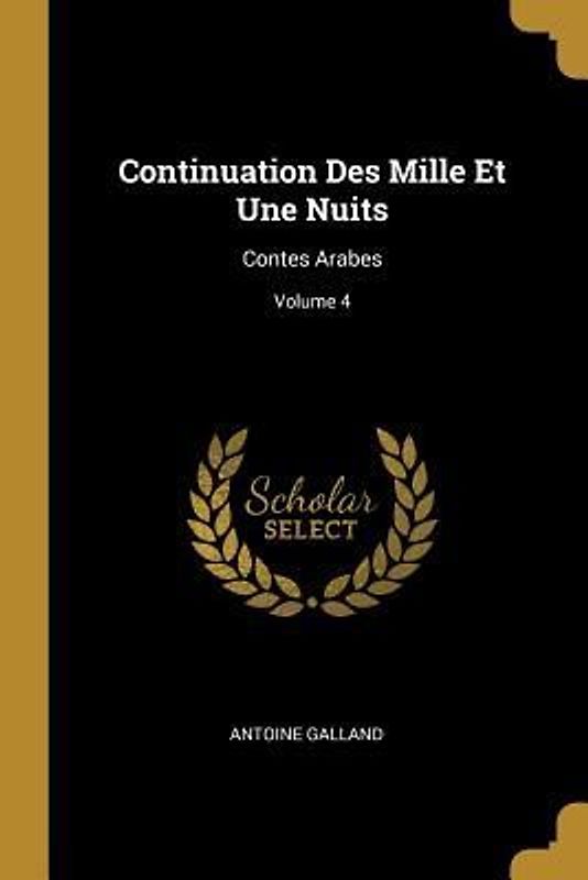 Continuation Des Mille Et Une Nuits: Contes Arabes; Volume 4
