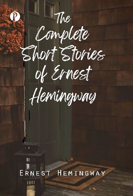 The Complete Short Stories of Ernest Hemingway
