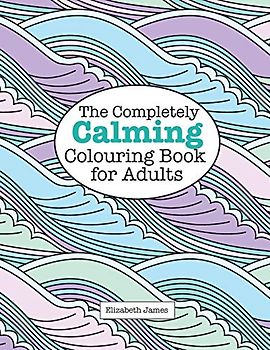 The Completely Calming Colouring Book for Adults (A Really Relaxing Colouring Book)