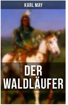 Der Waldläufer: Erzählung aus dem Wilden Westen
