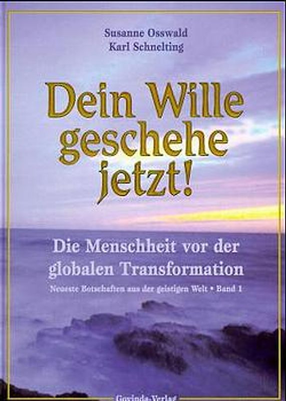 Botschaften aus der geistigen Welt / Dein Wille geschehe jetzt!