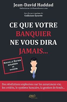 Ce que votre banquier ne vous diras jamais... - Réédition 2019 -