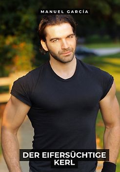 Sammlung schwuler Erotikgeschichten auf Deutsch für Erwachsene / Der eifersüchtige Kerl