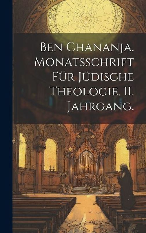 Ben Chananja. Monatsschrift für jüdische Theologie. II. Jahrgang.