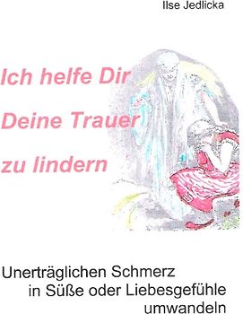 Ich helfe Dir Deine Trauer zu lindern