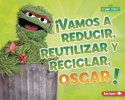 ¡Vamos a Reducir, Reutilizar Y Reciclar, Oscar! (Reduce, Reuse, and Recycle, Oscar!)