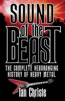 Sound of the Beast: The Complete Headbanging History of Heavy Metal - Christie, Ian