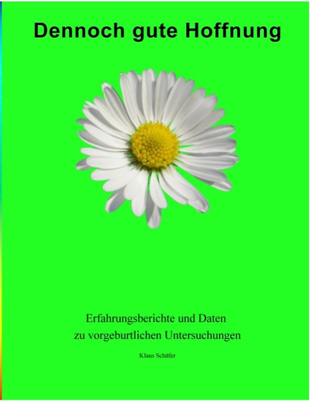 Dennoch gute Hoffnung. Erfahrungsberichte und Daten zur vorgeburtlichen Diagnose