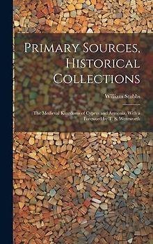 Primary Sources, Historical Collections: The Medieval Kingdoms of Cyprus and Armenia, With a Foreword by T. S. Wentworth