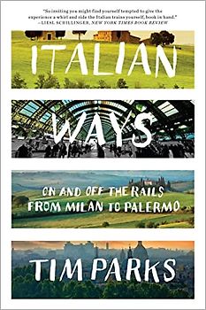 Italian Ways: On and Off the Rails from Milan to Palermo