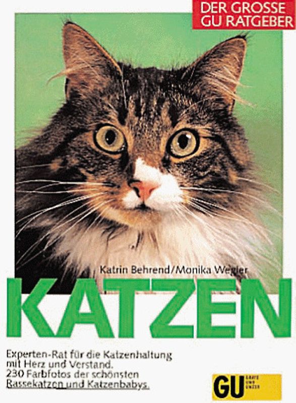 Der grosse GU Ratgeber Katzen. Experten-Rat für die Katzenhaltung mit Herz und Verstand. 230 Farbfotos der schönsten Rassekatzen und Katzenbabys