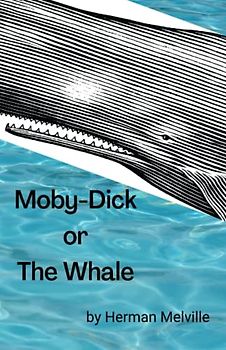 Moby-Dick or The Whale: An Epic Saga Action and Adventure Book (Annotated)