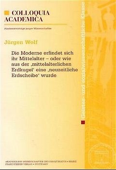 Die Moderne erfindet sich ihr Mittelalter – oder wie aus der "mittelalterlichen Erdkugel" eine "neuzeitliche Erdscheibe" wurde