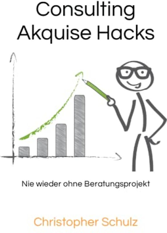 Consulting Akquise Hacks: Nie wieder ohne Beratungsprojekt