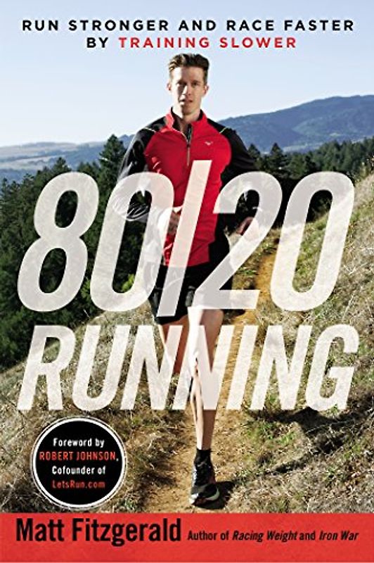 80/20 Running: Run Stronger and Race Faster By Training Slower - Fitzgerald, Matt
