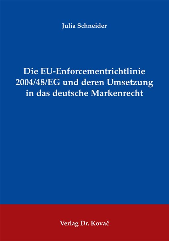 Die EU-Enforcementrichtlinie 2004/48/EG und deren Umsetzung in das deutsche Markenrecht