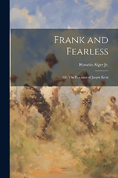 Frank and Fearless: Or, The Fortunes of Jasper Kent