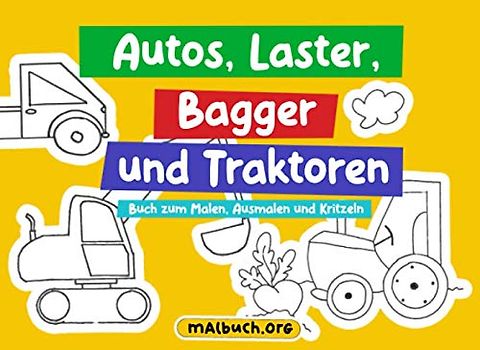 Autos, Laster, Bagger und Traktoren - Buch zum Malen, Ausmalen und Kritzeln: Kritzelbuch und Malbuch für Jungen und Mädchen, einfache und leichte Bilder, als Geschenk für Kinder