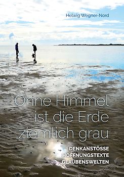 Ohne Himmel ist die Erde ziemlich grau