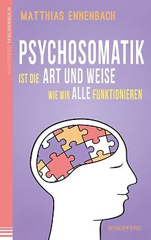 Psychosomatik ist die Art und Weise wie wir alle funktionieren