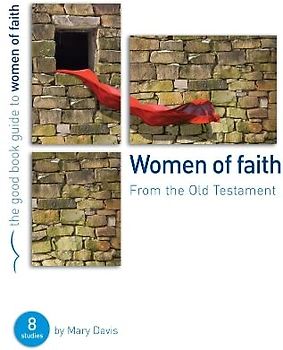 Women of Faith: 8 studies for individuals or groups (Good Book Guides)