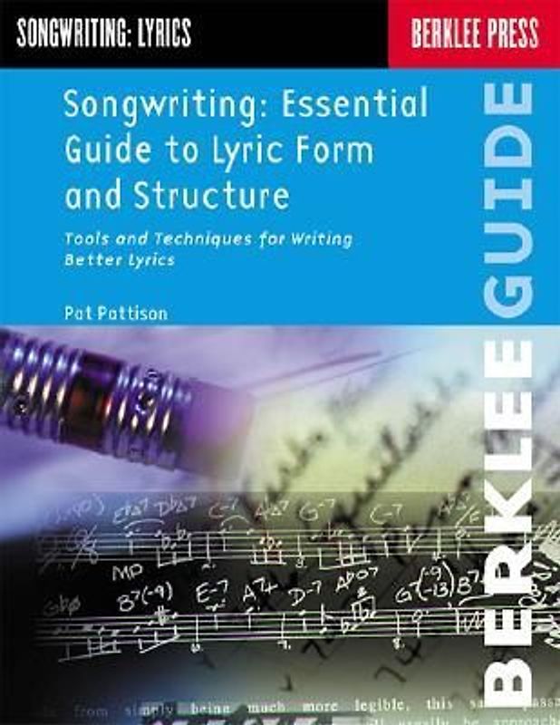 Songwriting: Essential Guide to Lyric Form and Structure Lyric Writing Techniques for Music Creators Songwriting Exercises and Tools for All Levels Song Writing Books for Musicians