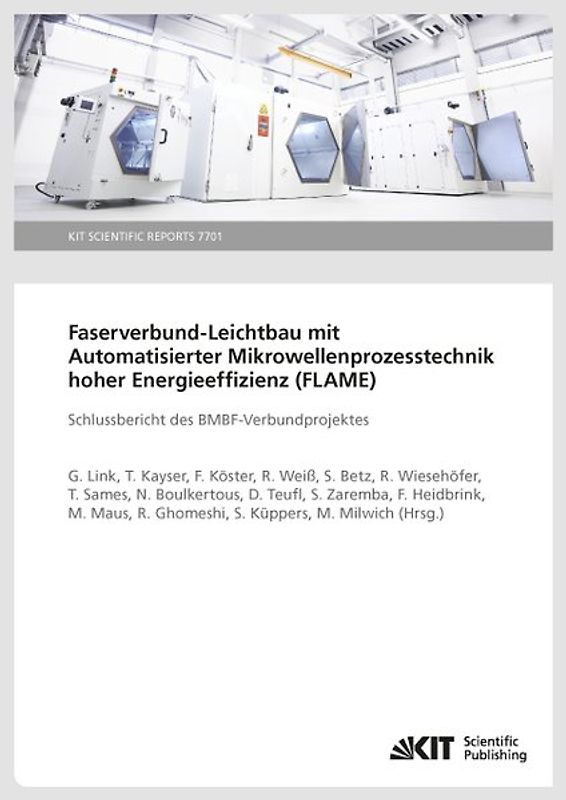 Faserverbund-Leichtbau mit Automatisierter Mikrowellenprozesstechnik hoher Energieeffizienz (FLAME) : Schlussbericht des BMBF-Verbundprojektes (KIT Scientific Reports ; 7701)